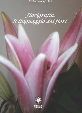 “Florigrafia. Il linguaggio dei fiori”. Il nuovo lavoro di Sabrina Gatti